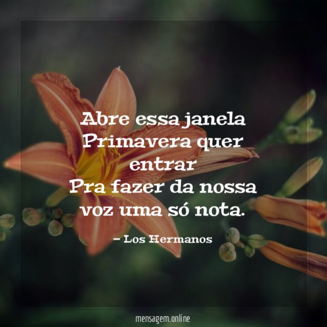 Abre essa janela Primavera quer entrar Pra fazer da nossa