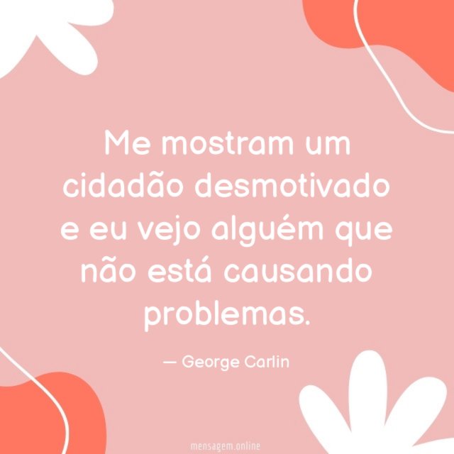 Me mostram um cidadão desmotivado e eu vejo