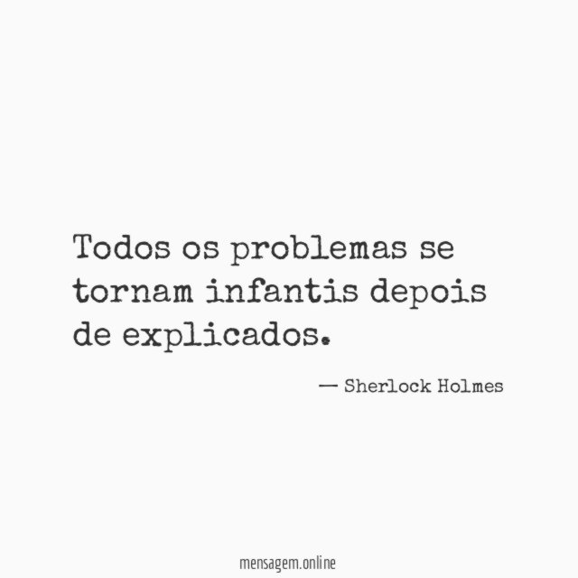 Todos os problemas se tornam infantis depois de explicados