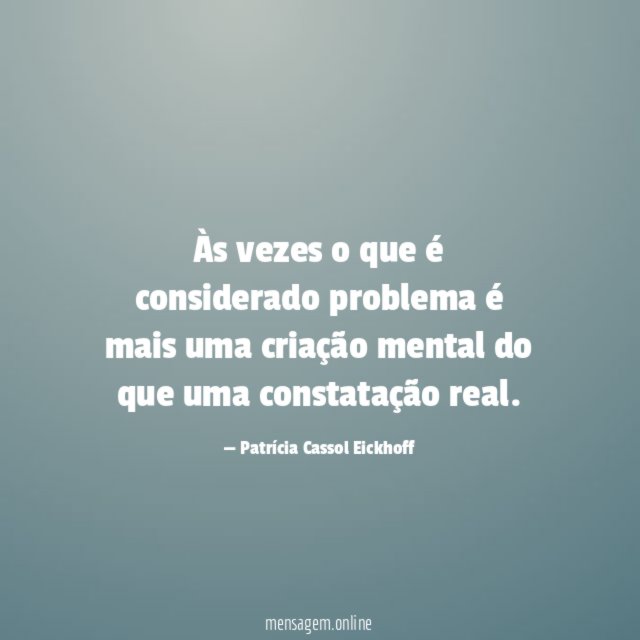Às vezes o que é considerado problema é