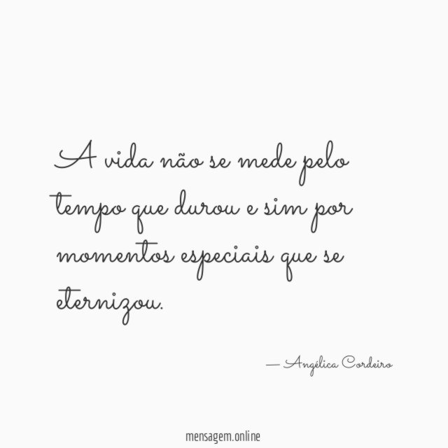 A vida não se mede pelo tempo que