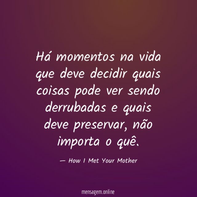 Há momentos na vida que deve decidir quais