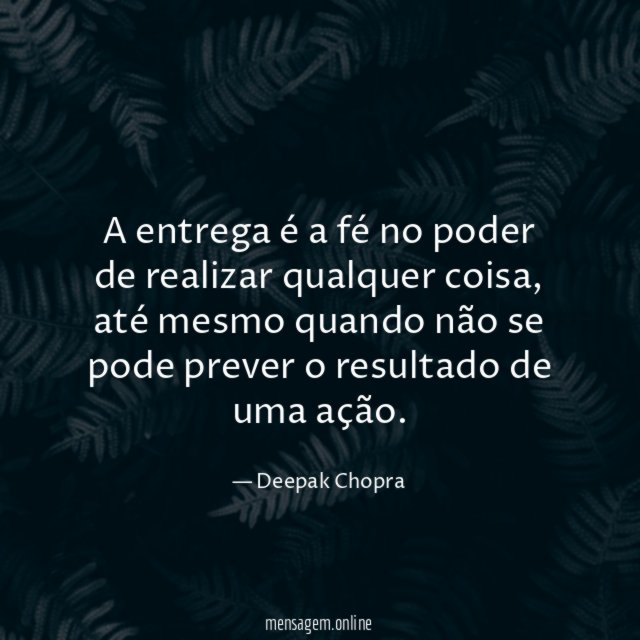 A entrega é a fé no poder de realizar qualquer coisa