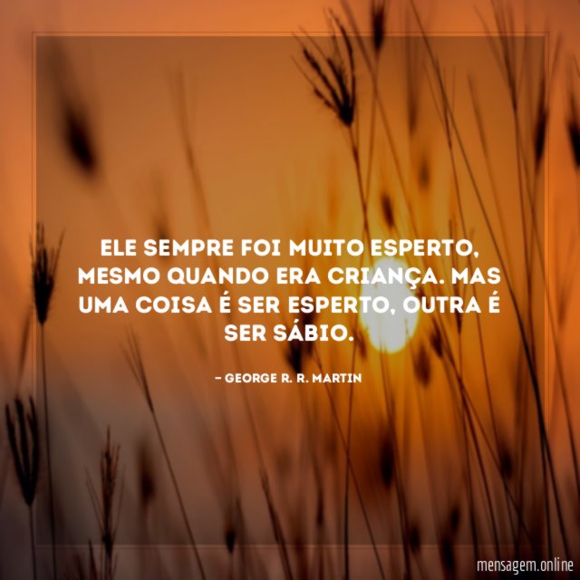 Ele sempre foi muito esperto