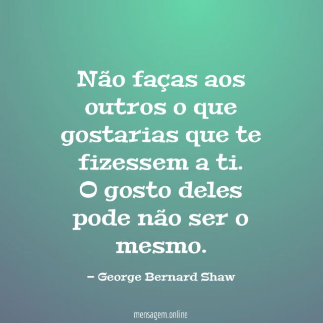 Não faças aos outros o que gostarias que