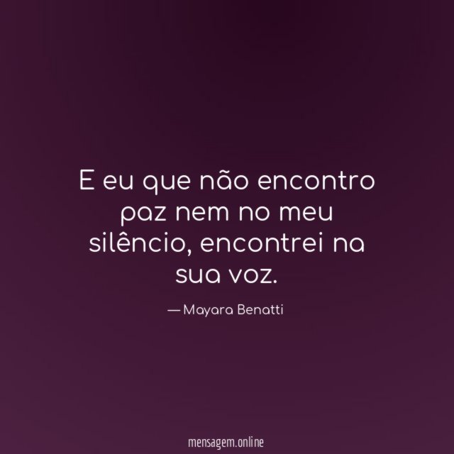 E eu que não encontro paz nem no meu silêncio