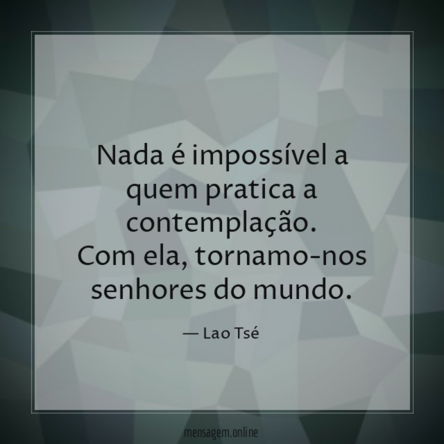 Nada é impossível a quem pratica a contemplação