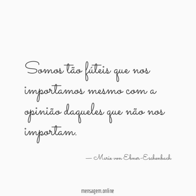 Somos tão fúteis que nos importamos mesmo com