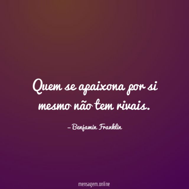 Quem se apaixona por si mesmo não tem rivais