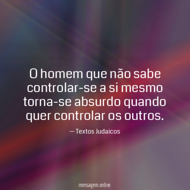 O homem que não sabe controlar-se a si