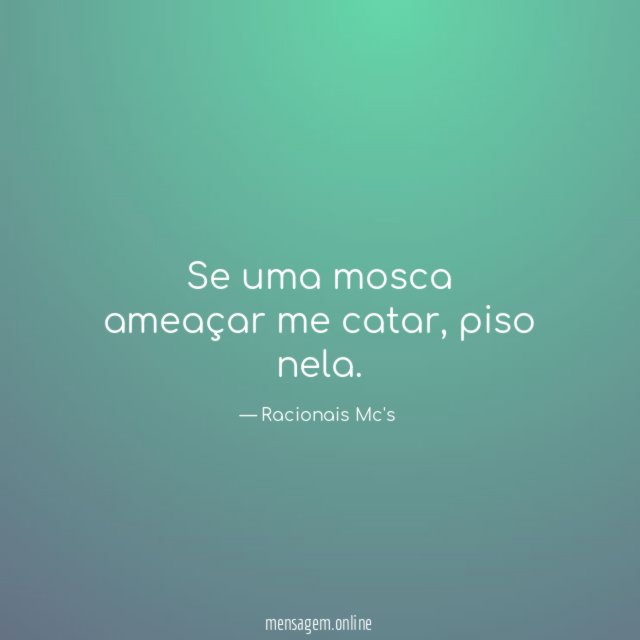 Se uma mosca ameaçar me catar