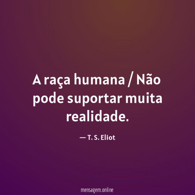 A raça humana / Não pode suportar muita realidade