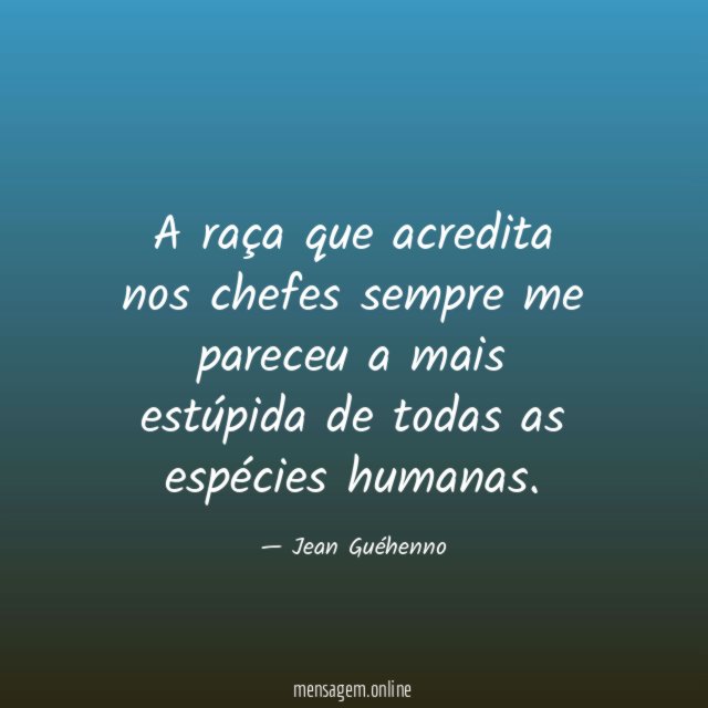 A raça que acredita nos chefes sempre me