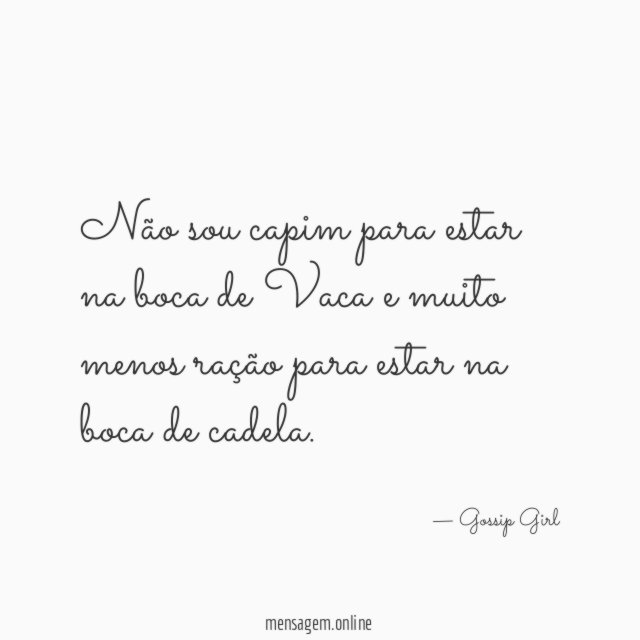 Não sou capim para estar na boca de