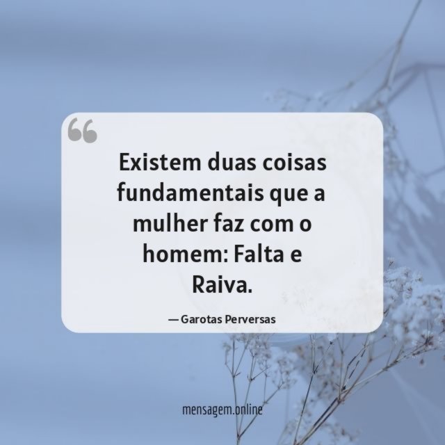 Existem duas coisas fundamentais que a mulher faz com o homem