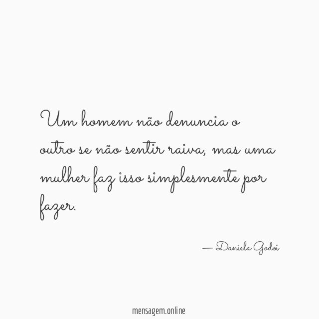 Um homem não denuncia o outro se não sentir raiva