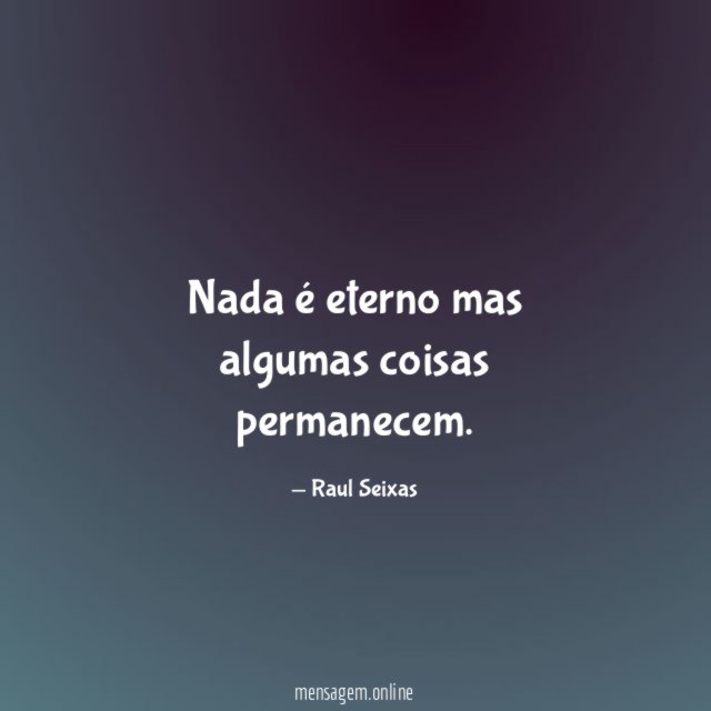 Nada é eterno mas algumas coisas permanecem