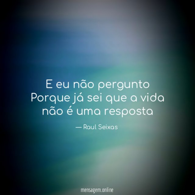 E eu não pergunto Porque já sei que a