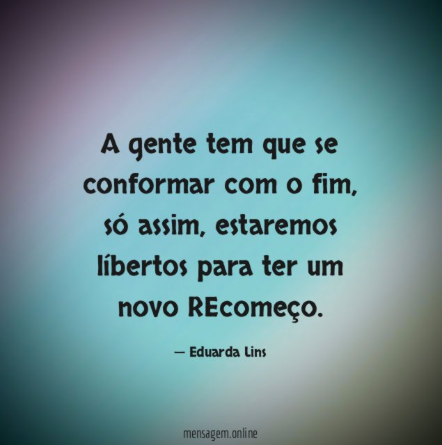 A gente tem que se conformar com o fim