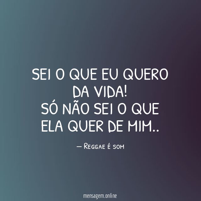sei o que eu quero da vida