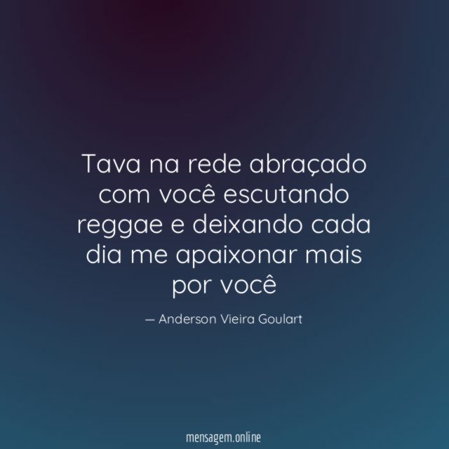 Tava na rede abraçado com você escutando reggae