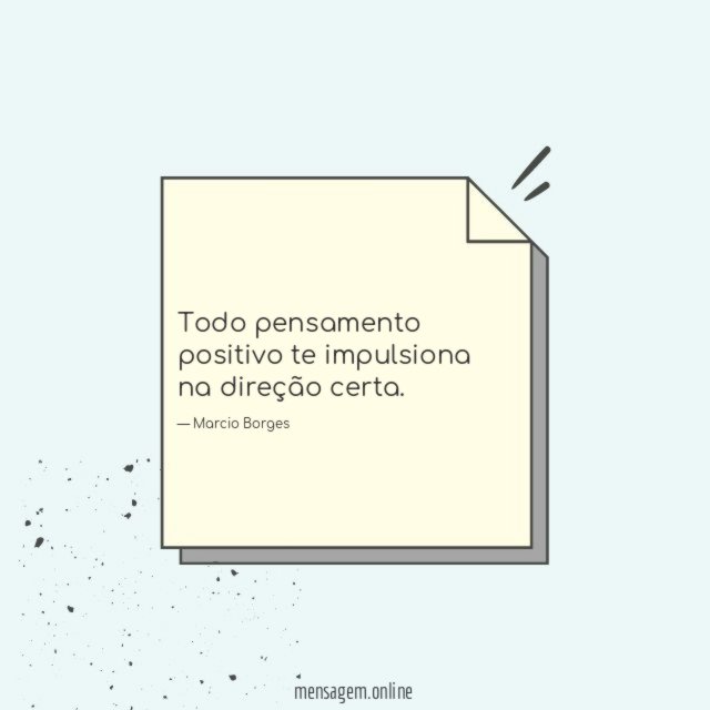 Todo pensamento positivo te impulsiona na direção certa