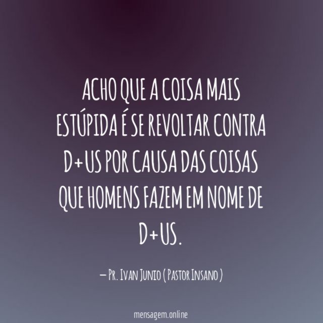Acho que a coisa mais estúpida é se
