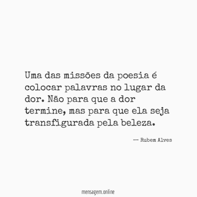 Uma das missões da poesia é colocar palavras no lugar da dor