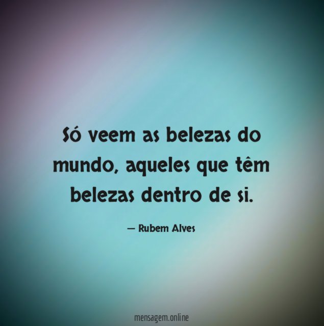 Só veem as belezas do mundo