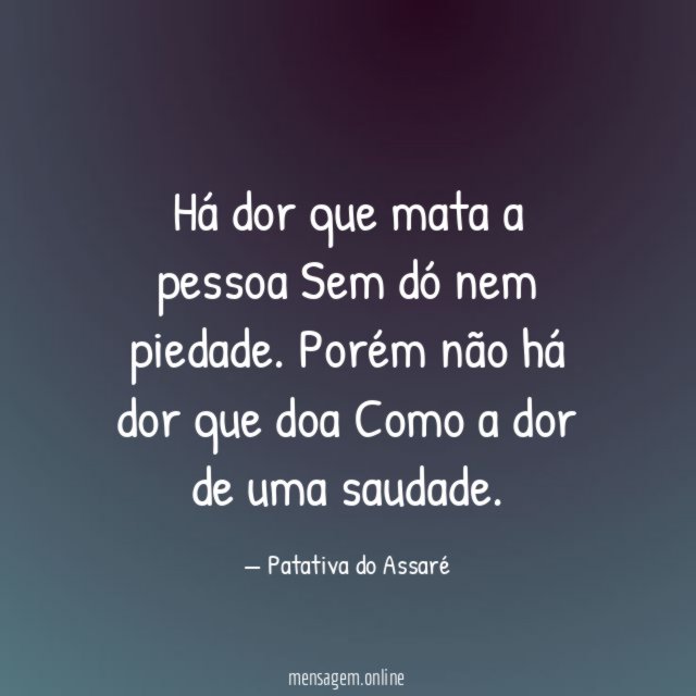 Há dor que mata a pessoa Sem dó nem piedade
