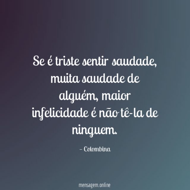 Se é triste sentir saudade