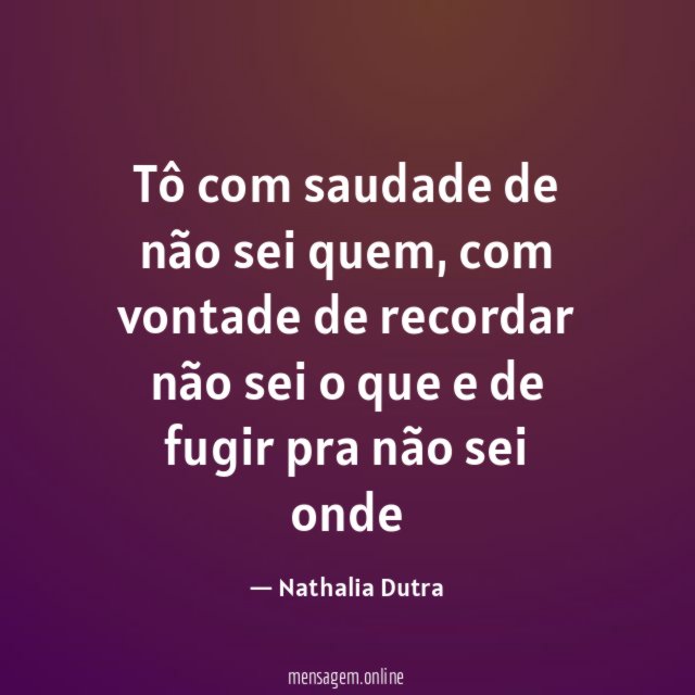 Tô com saudade de não sei quem
