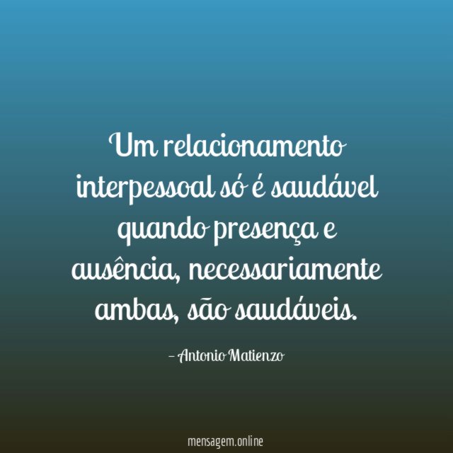 Um relacionamento interpessoal só é saudável quando presença e ausência