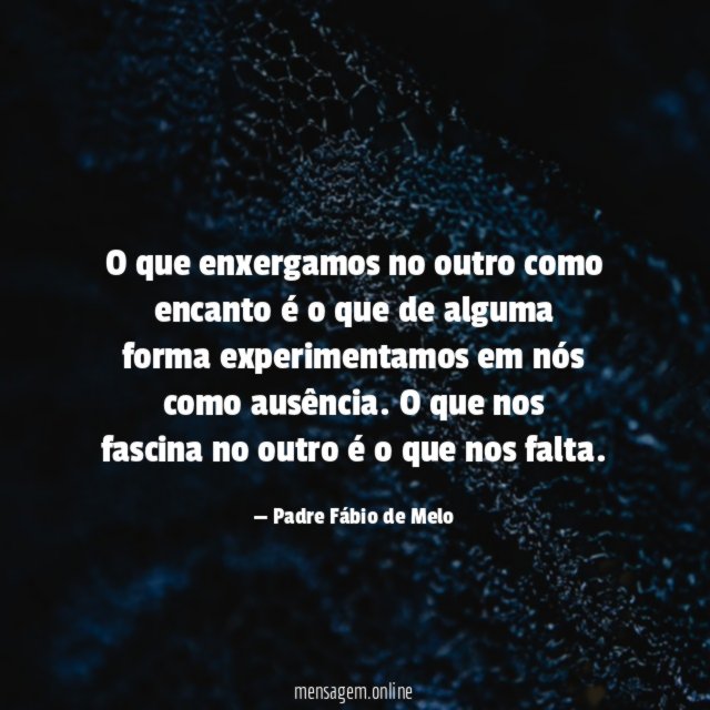 O que enxergamos no outro como encanto é