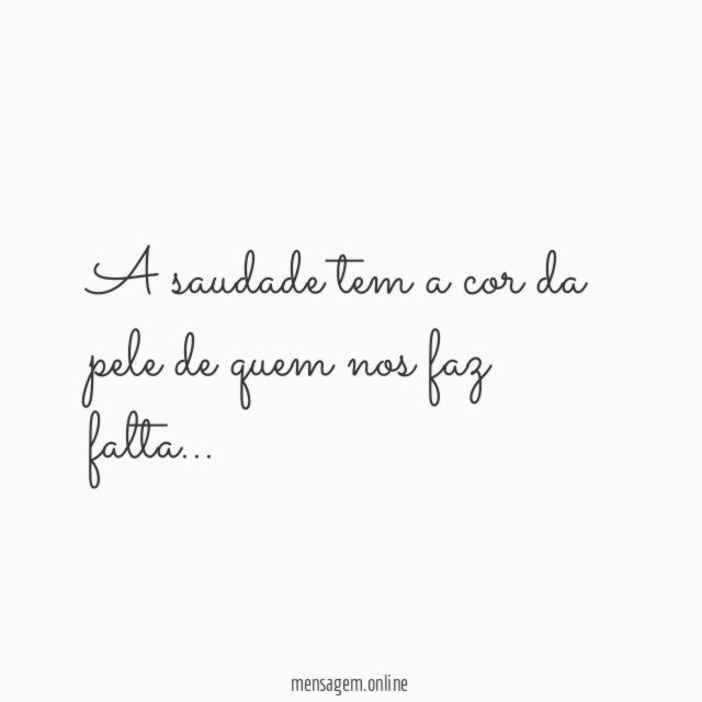 A saudade tem a cor da pele de quem nos faz falta