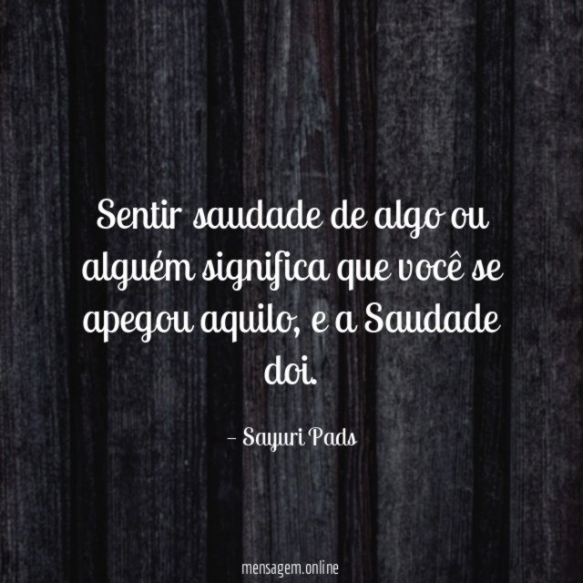 Sentir saudade de algo ou alguém significa que