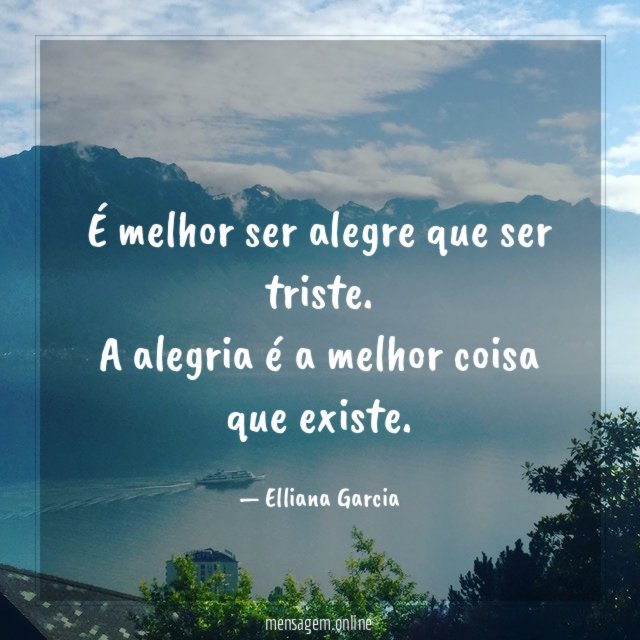 É melhor ser alegre que ser triste