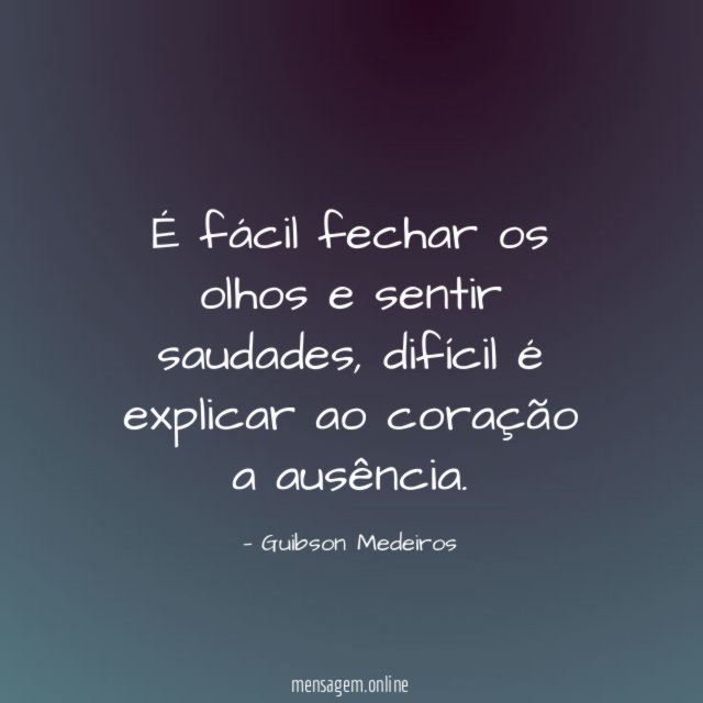 É fácil fechar os olhos e sentir saudades