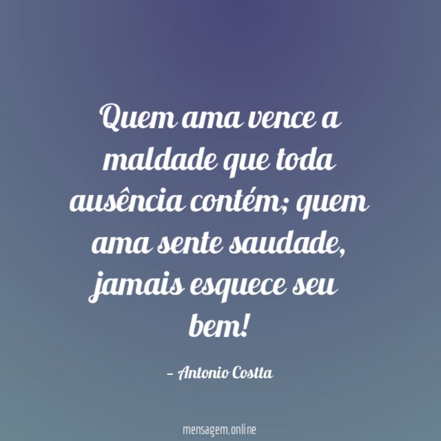 Quem ama vence a maldade que toda ausência contém