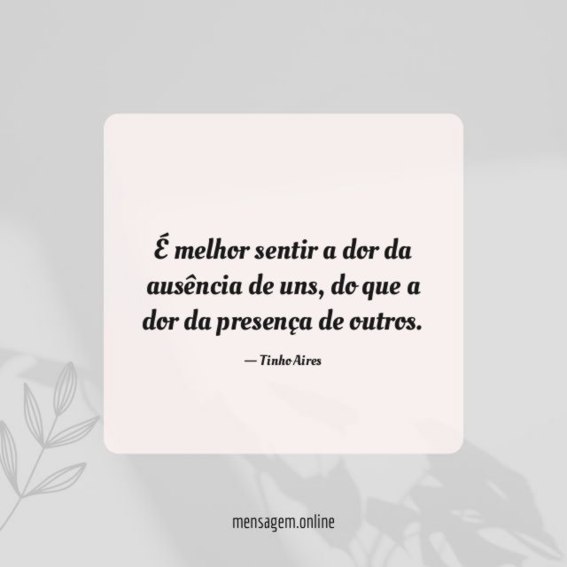 É melhor sentir a dor da ausência de uns
