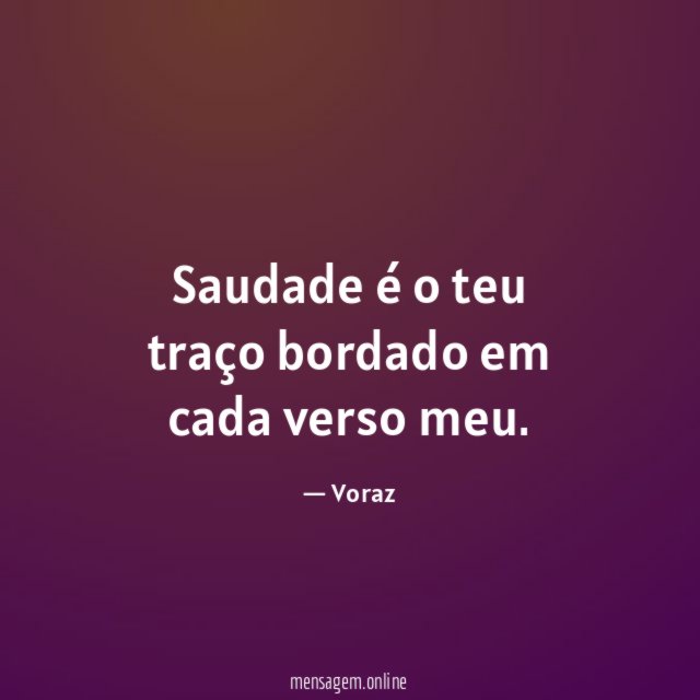 Saudade é o teu traço bordado em cada verso meu