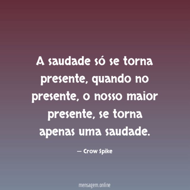 A saudade só se torna presente