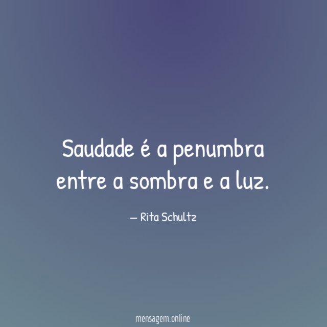 Saudade é a penumbra entre a sombra e a luz