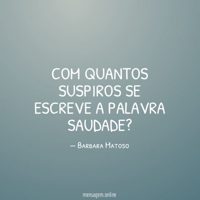 Com quantos suspiros se escreve a palavra saudade