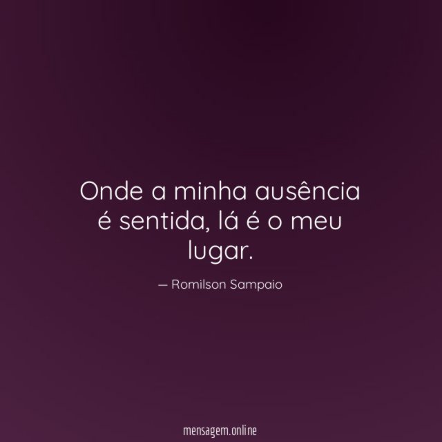 Onde a minha ausência é sentida