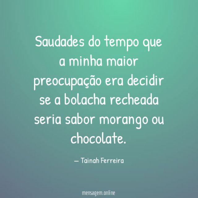 Saudades do tempo que a minha maior preocupação