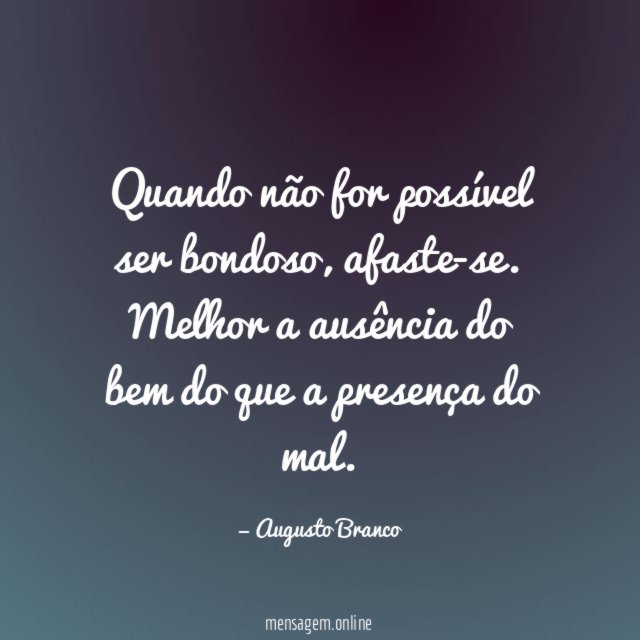 Quando não for possível ser bondoso