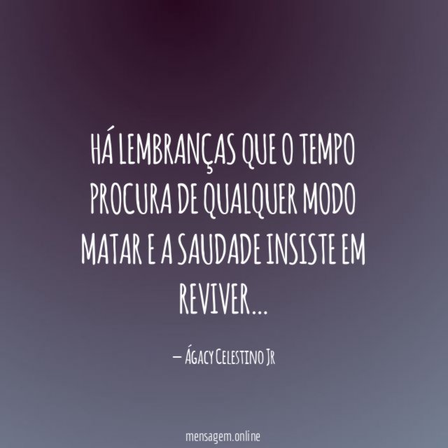 Há lembranças que o tempo procura de qualquer