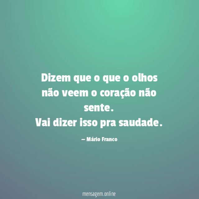 Dizem que o que o olhos não veem