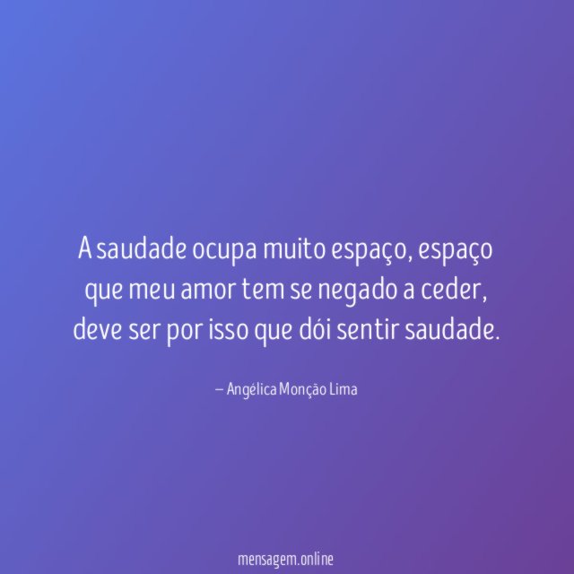 A saudade ocupa muito espaço